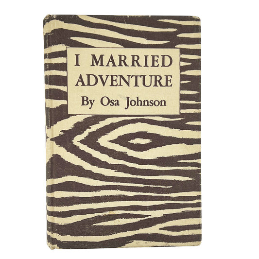 I Married Adventure by Osa Johnson, 1942 Zebra Cloth Safari Memoir